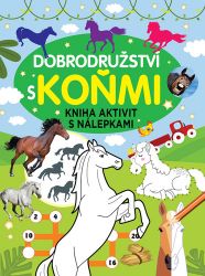 Dobrodružství a koňmi - Kniha aktivit s nálepkami - Samolepky se zvířátky Dobrodružství s koňmi - Kniha aktivit s nálepkami