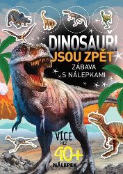 Dinosauři jsou zpěť - Zábava s nálepkami - Kreativní knihy pro děti Dinosauři jsou zpěť - Zábava s nálepkami