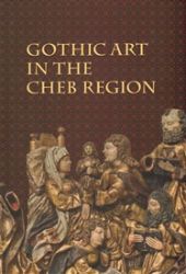 Gothic Art in The Cheb Region - kolektiv autorů,Karel Halla - Umění a architektura Gothic Art in The Cheb Region