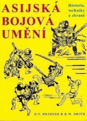 Asijská bojová umění - Historie, techniky a zbraně - Donn F. Draeger - Bojová umění Asijská bojová umění - Historie, techniky a zbraně