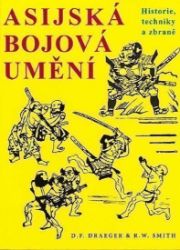 Asijská bojová umění - Historie, techniky a zbraně - Donn F. Draeger - Bojová umění Asijská bojová umění - Historie, techniky a zbraně