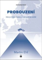Probouzení - Kde je místo Česka v měnícím se světě Probouzení - Kde je místo Česka v měnícím se světě