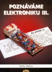 Poznáváme elektroniku III. - Václav Malina - Elektrotechnika a elektronika Poznáváme elektroniku III.
