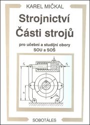 Strojnictví Části strojů - pro učební a studijní obory SOU a SOŠ Strojnictví Části strojů - pro učební a studijní obory SOU a SOŠ