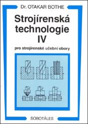 Strojírenská technologie IV pro strojírenské učební obory - Otakar Bothe - Strojírenství Strojírenská technologie IV pro strojírenské učební obory