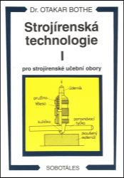 Strojírenská technologie I pro strojírenské učební obory - Otakar Bothe - Strojírenství Strojírenská technologie I pro strojírenské učební obory