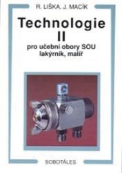 Technologie II pro učební obory SOU lakýrník, malíř - Jiří Macík,Roman Liška - SOŠ - odborné předměty Technologie II pro učební obory SOU lakýrník, malíř