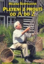 Pletení z proutí od A do Z - Helena Šenfeldová - Naučná literatura Pletení z proutí od A do Z