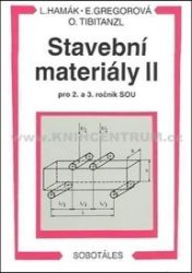 Stavební materiály II pro 2. a 3. ročník SOU - Otomar Tibitanzl,Ľuboš Hamák,Elvíra Gregorová - Stavebnictví Stavební materiály II pro 2. a 3. ročník SOU