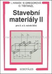 Stavební materiály II pro 2. a 3. ročník SOU - Otomar Tibitanzl,Ľuboš Hamák,Elvíra Gregorová - Stavebnictví Stavební materiály II pro 2. a 3. ročník SOU