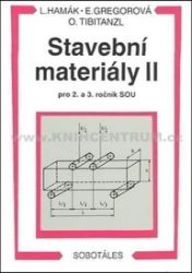 Stavební materiály II pro 2. a 3. ročník SOU - Otomar Tibitanzl,Ľuboš Hamák,Elvíra Gregorová - Stavebnictví Stavební materiály II pro 2. a 3. ročník SOU