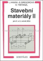 Stavební materiály II pro 2. a 3. ročník SOU - Otomar Tibitanzl,Ľuboš Hamák,Elvíra Gregorová - Stavebnictví Stavební materiály II pro 2. a 3. ročník SOU
