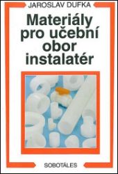 Materiály pro učební obor instalatér - Jaroslav Dufka - Technika a mechanika Materiály pro učební obor instalatér