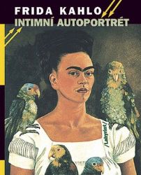 Intimní autoportrét - Výběr z korespondence, deníků a dalších textů - Frida Kahlo - Malíři Intimní autoportrét