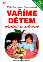 Vaříme dětem chutně a zdravě - Peter Horan,Pavla Momčilová - Zdravá výživa Vaříme dětem chutně a zdravě