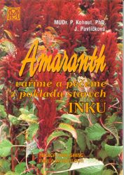 Amaranth - Vaříme a pečeme z pokladů starých Inků - Jaroslava Pavlíčková,Pavel Kohout - Naučná literatura Amaranth - Vaříme a pečeme z pokladů starých Inků