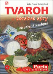 Tvaroh a čerstvé sýry ve zdravé kuchyni Tvaroh a čerstvé sýry ve zdravé kuchyni
