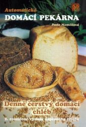 Automatická domácí pekárna - Denně čerstvý domácí chléb - Pavla Momčilová - Pečení, moučníky a dorty Automatická domácí pekárna - Denně čerstvý domácí chléb