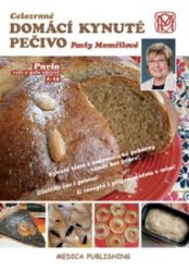 Celozrnné domácí kynuté pečivo Pavly Momčilové - Pavla Momčilová - Kuchařky a nápoje Celozrnné domácí kynuté pečivo Pavly Momčilové