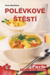 Polévkové štěstí - Pavla Momčilová - Česká a moravská kuchyně Polévkové štěstí