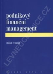 Podnikový finanční management (1. vydání) - Milan R. Paták - Management Podnikový finanční management (1. vydání)