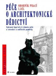 Péče o architektonické dědictví - 1. díl - kolektiv autorů,Ivana Maxová,Vladimír Czumalo,Karel Kibic - Umění a architektura Péče o architektonické dědictví - 1. díl