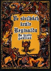 Ve službách krále Reginalda - Do hradu goblinů (gamebook) - Michael Bronec - Fantasy Ve službách krále Reginalda - Do hradu goblinů (gamebook)