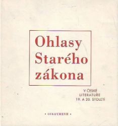 Ohlasy Starého zákona v české literatuře 19. a 20. století - Olga Nytrová,Milan Balabán - Filozofie Ohlasy Starého zákona v české literatuře 19. a 20. století
