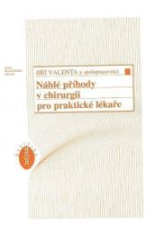 Náhlé příhody v chirurgii pro praktické lékaře - Jiří Valenta,kolektiv autorů - Zdraví, hubnutí a sport Náhlé příhody v chirurgii pro praktické lékaře