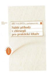 Náhlé příhody v chirurgii pro praktické lékaře - Jiří Valenta,kolektiv autorů - Zdraví, hubnutí a sport Náhlé příhody v chirurgii pro praktické lékaře