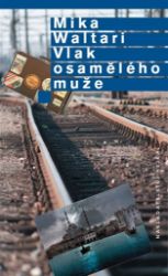 Vlak osamělého muže - Mika Waltari - Biografie a autobiografie Vlak osamělého muže