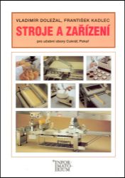 Stroje a zařízení pro učební obory Cukrář, Pekař - Vladimír Doležal - Učebnice pro střední školy a gymnázia Stroje a zařízení pro učební obory Cukrář, Pekař
