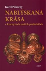Nablýskaná krása v kuchyních našich prababiček Nablýskaná krása v kuchyních našich prababiček