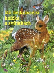 Má nejkrásnější knížka o zvířátkách - Knihy pro první čtení Má nejkrásnější knížka o zvířátkách