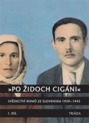 „Po židoch cigáni“: Svědectví slovenských Romů 1939-1945, I. část - Milena Hübschmannová - Literatura faktu „Po židoch cigáni“: Svědectví slovenských Romů 1939-1945, I. část