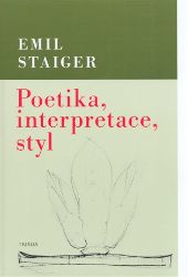 Poetika, interpretace, styl - Emil Staiger - Naučná literatura Poetika, interpretace, styl