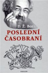 Poslední časobraní - D. Ž. Bor - Biografie a autobiografie Poslední časobraní