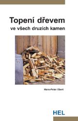 Topení dřevem ve všech druzích kamen - Hans-Peter Ebert - Psychologie Topení dřevem ve všech druzích kamen