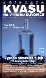 Příprava kvasu na výrobu slivovice (a ostatních pálenek) - Josef A. Zentrich,Jan Jílek - Zdraví, hubnutí a sport Příprava kvasu na výrobu slivovice (a ostatních pálenek)