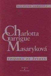 Charlotta Garrigue Masaryková - Richard Sobotka - Biografie a autobiografie Charlotta Garrigue Masaryková