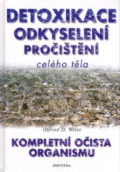 Detoxikace, odkyselení, pročištění celého organismu - Otfried D. Weise - Medicína a lékařství Detoxikace, odkyselení, pročištění celého těla