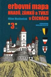 Erbovní mapa hradů, zámků a tvrzí v Čechách 3 - Milan Mysliveček - Dějiny umění Erbovní mapa hradů, zámků a tvrzí v Čechách 3