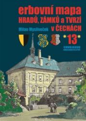 Erbovní mapa hradů, zámků a tvrzí v Čechách 13 - Milan Mysliveček - Dějiny umění Erbovní mapa hradů, zámků a tvrzí v Čechách 13