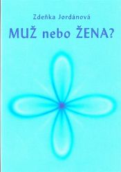 Muž nebo žena? - Zdeňka Jordánová - Vnitřní harmonie, smysl života Muž nebo žena?
