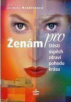 Ženám pro štěstí, úspěch, zdraví, pohodu, krásu - Jarmila Mandžuková - Psychologie Ženám pro štěstí, úspěch, zdraví, pohodu, krásu