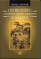 Od Blaníku k Sázavě - Tajemnou českou krajinou - Pavel Toufar - Literatura faktu Od Blaníku k Sázavě - Tajemnou českou krajinou