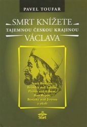 Smrt knížete Václava - Tajemnou českou krajinou - Pavel Toufar - Literatura faktu Smrt knížete Václava - Tajemnou českou krajinou