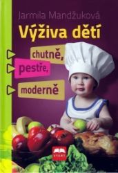 Výživa dětí chutně, pestře, moderně - Jarmila Mandžuková - Zdravá výživa Výživa dětí chutně, pestře, moderně