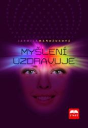 Myšlení uzdravuje - Jarmila Mandžuková - Zdraví, hubnutí a sport Myšlení uzdravuje