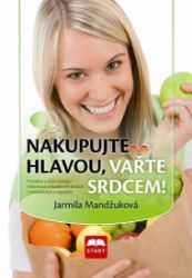 Nakupujte hlavou, vařte srdcem! - Jarmila Mandžuková - Zdraví, hubnutí a sport Nakupujte hlavou, vařte srdcem!